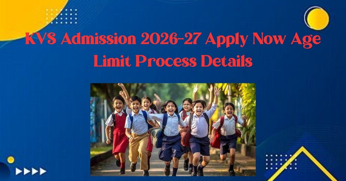 KVS Admission 2026-27 Apply Now Age Limit Process Details